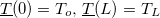 $\underline{T}(0)=T_ o,\, \underline{T}(L)=T_ L$