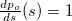 $\frac{dp_ o}{ds}(s)=1$