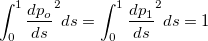 $\displaystyle \int _0^1\frac{dp_ o}{ds}^2ds=\displaystyle \int _0^1\frac{dp_1}{ds}^2ds=1$