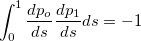$\displaystyle \int _0^1\frac{dp_ o}{ds}\frac{dp_1}{ds}ds=-1$