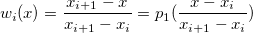 $w_{i}(x)=\dfrac {x_{i+1}-x}{x_{i+1}-x_ i}=p_1( \dfrac {x-x_ i}{x_{i+1}-x_{i}} )$