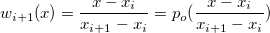 $w_{i+1}(x)=\dfrac {x-x_ i}{x_{i+1}-x_{i}}=p_ o(\dfrac {x-x_ i}{x_{i+1}-x_ i})$