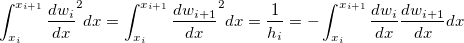 $\displaystyle \int _{x_{i}}^{x_{i+1}} \frac{dw_ i}{dx}^2dx=\displaystyle \int _{x_{i}}^{x_{i+1}} \frac{dw_{i+1}}{dx}^2dx=\frac{1}{h_{i}}=-\displaystyle \int _{x_{i}}^{x_{i+1}} \frac{dw_ i}{dx}\frac{dw_{i+1}}{dx}dx$