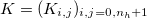 $K=(K_{i,j})_{i,j=0,n_ h+1}$