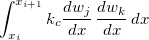 $\displaystyle \int _{x_{i}}^{x_{i+1}}k_ c \dfrac {dw_ j }{dx}\, \dfrac {dw_ k}{dx} \, dx$