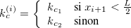 $k_ c^{(i)}=\left\{  \begin{array}{ll} k_{c_1}&  \mbox{si }x_{i+1}<\frac{L}{2}\\ k_{c_2}& \mbox{sinon} \end{array} \right.$