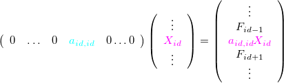 \[ \left(\begin{array}{cccccc} 0& \ldots & 0& \color{cyan}{a_{id,id}}& 0

\ldots 

0 

\end{array}\right) \left(\begin{array}{c} \vdots \\ {\color{magenta}X_{id}}\\ \vdots \end{array}\right)=\left(\begin{array}{c} \vdots \\ F_{id-1} \\ {\color{magenta}a_{id,id}X_{id}}\\ F_{id+1} \\ \vdots \end{array}\right) \]