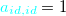 ${\color{cyan}a_{id,id}}=1$