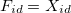 $F_{id}=X_{id}$