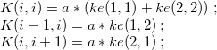 $\begin{array}[t]{l}K(i,i)=a*(ke(1,1)+ke(2,2))\; ;\\ K(i-1,i)=a*ke(1,2)\, ;\\ K(i,i+1)=a*ke(2,1)\, ;\\ \end{array}$
