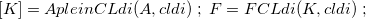 $[K]=ApleinCLdi(A,cldi) \; ;\;  F=FCLdi(K,cldi)\;  ;$