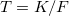 $T=K/F$