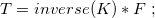 $T= inverse(K)*F \; ;$