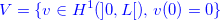 \[ {\color{blue}V=\{ v\in H^1(]0,L[),\,  v(0)=0\} } \]