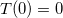 $T(0)=0$