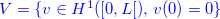 ${\color{blue}V=\{ v\in H^1([0,L[),\,  v(0)=0\} }$