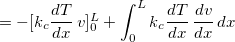 $=-[ k_ c \dfrac {dT}{dx}\, v ]_0^ L +\displaystyle \int _0^ Lk_ c\dfrac {dT }{d x}\, \dfrac {dv }{dx} \, dx$