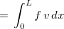 $=\, \displaystyle \int _0^ Lf \, v \, dx$