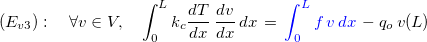 $(E_{v3}) :\quad \forall v\in V,\quad \displaystyle \int _0^ Lk_ c \dfrac {dT }{dx}\, \dfrac {dv}{dx} \, dx\, =\,  {\color{blue} \displaystyle \int _0^ Lf\, v \, dx}\, -q_ o\, v(L)$