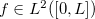 $f\in L^2([0,L])$