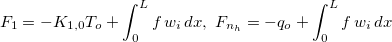 $F_1=-K_{1,0}T_ o+\displaystyle \int _0^ Lf\, w_ i \, dx, \; F_{n_ h}=-q_ o+\displaystyle \int _0^ Lf\, w_ i \, dx$