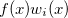 $f(x)w_ i(x)$