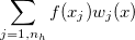$\displaystyle \sum _{j=1,n_ h}f(x_ j)w_ j(x)$