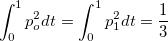 $\displaystyle \int _0^1p_ o^2dt=\displaystyle \int _0^1p_1^2dt = \frac{1}{3}$