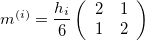 $m^{(i)}=\dfrac {h_{i}}{6}\left( \begin{array}{cc}2& 1\\ 1& 2 \end{array} \right)$