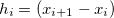 $h_ i= (x_{i+1}-x_{i})$