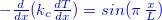 ${\color{mycolor}-\frac{d}{dx}(k_{c} \frac{dT}{dx})=sin(\pi \, \frac{x}{L}) }$