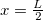 $x=\frac{L}{2}$