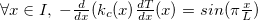 $\forall x\in I, \;  - \frac{d}{dx}(k_{c}(x) \frac{dT}{dx}(x)=sin(\pi \frac{x}{L})$