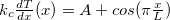 $k_ c\frac{dT}{dx}(x)=A+cos(\pi \frac{x}{L})$