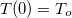 $T(0)=T_ o$