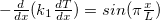 $-\frac{d}{dx}(k_{1} \frac{dT}{dx})=sin(\pi \frac{x}{L})$