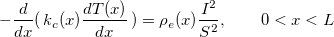 \[  -\dfrac {d }{dx}(\, k_ c(x) \dfrac {d T(x)}{dx}\, ) =\rho _ e(x) \frac{I^2}{S^2} ,\qquad 0<x < L \]