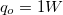 $q_ o=1 W$
