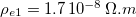 $\rho _{e1}=1.7\, 10^{-8}\, \Omega .m$
