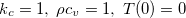 $k_{c}=1,\;  \rho c_ v=1, \;  T(0)=0$
