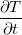 $\dfrac {\partial T}{\partial t}$