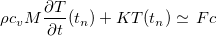 \[ \rho c_ vM \dfrac {\partial T}{\partial t}(t_ n) +KT(t_ n)\simeq \, Fc \]