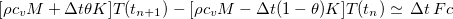 $[\rho c_ vM +\Delta t \theta K] T(t_{n+1}) - [\rho c_ vM-\Delta t (1-\theta ) K] T(t_ n)\simeq \,  \Delta t \, Fc $