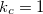 $k_{c}=1$