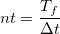 $nt=\dfrac {T_ f}{\Delta t}$