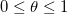 $0\le \theta \le 1$