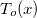 $T_ o(x)$