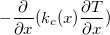 $-\dfrac {\partial }{\partial x}(k_ c(x)\dfrac {\partial T}{\partial x})$