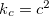 $k_ c=c^2$