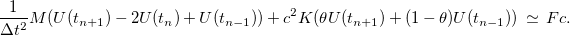 \[ \frac{1}{\Delta t^2}M(U(t_{n+1})-2U(t_ n)+U(t_{n-1}) )+c^2K(\theta U(t_{n+1})+ (1-\theta )U(t_{n-1})) \, \simeq \, Fc. \]